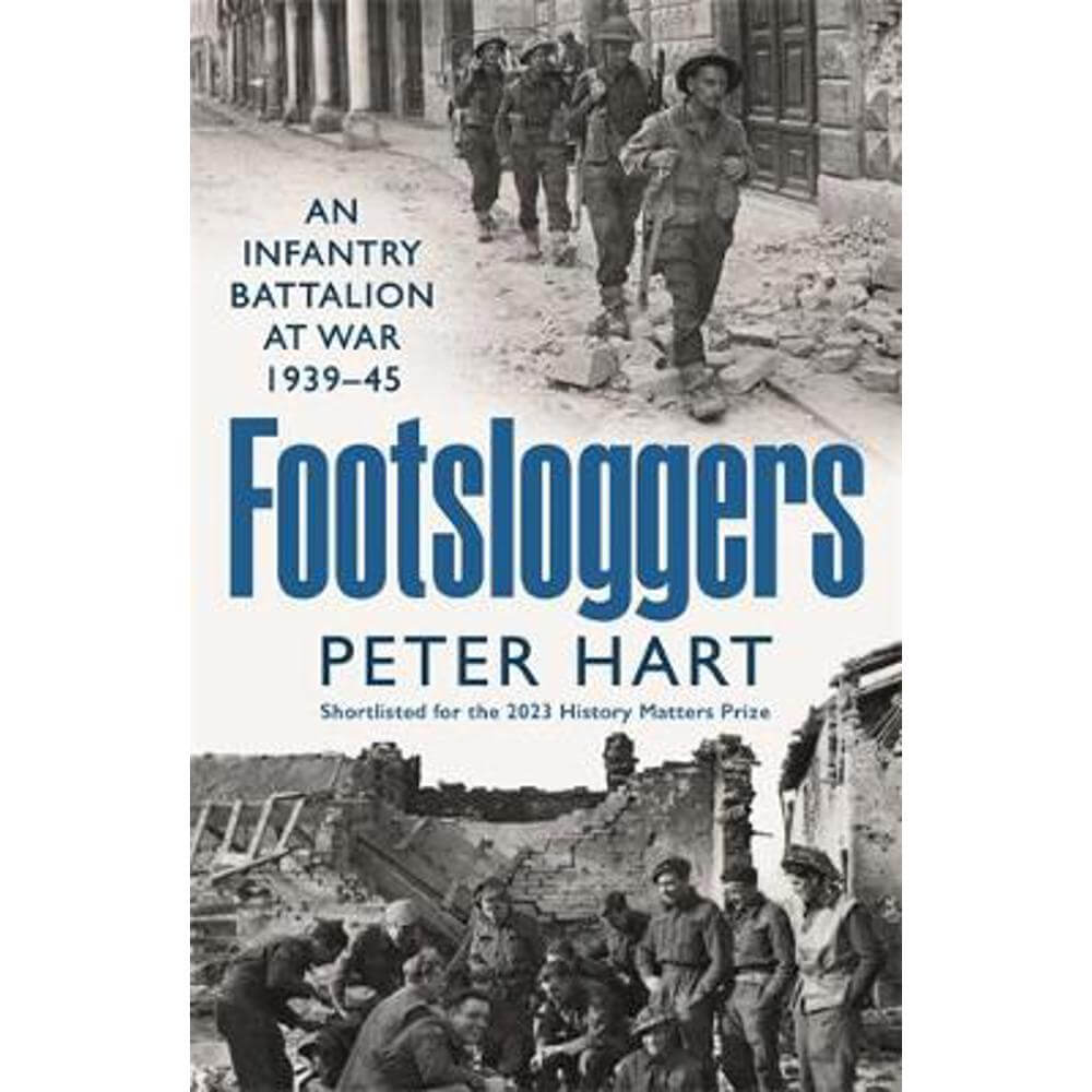 Footsloggers: An Infantry Battalion at War, 1939-45 (Paperback) - Peter Hart